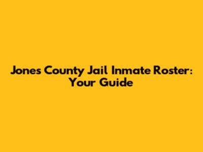 Jones County Jail Inmate Roster: Your Guide