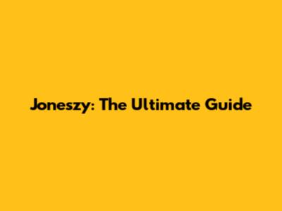 Joneszy: The Ultimate Guide