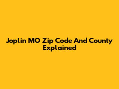 Joplin MO Zip Code And County Explained
