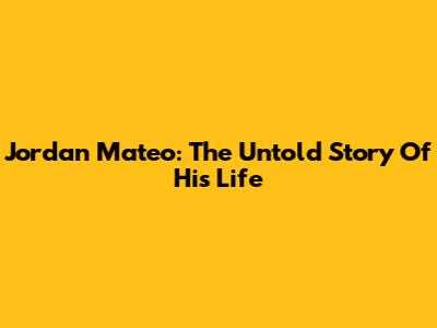 Jordan Mateo: The Untold Story Of His Life