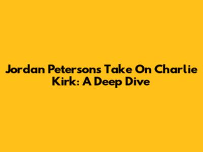Jordan Peterson's Take On Charlie Kirk: A Deep Dive
