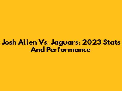 Josh Allen Vs. Jaguars: 2023 Stats And Performance