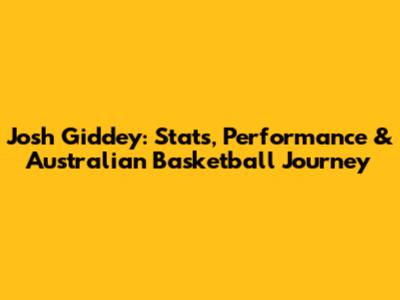 Josh Giddey: Stats, Performance & Australian Basketball Journey