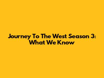 Journey To The West Season 3: What We Know