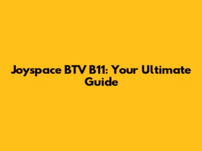 Joyspace BTV B11: Your Ultimate Guide