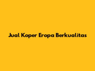 Jual Koper Eropa Berkualitas