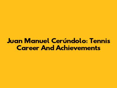 Juan Manuel Cerúndolo: Tennis Career And Achievements