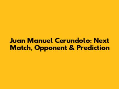 Juan Manuel Cerundolo: Next Match, Opponent & Prediction