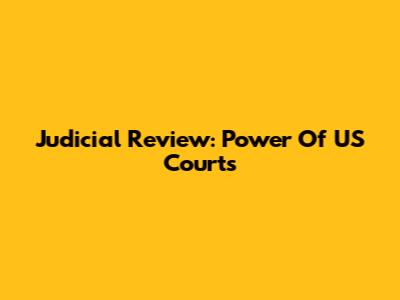Judicial Review: Power Of US Courts