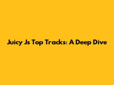 Juicy J's Top Tracks: A Deep Dive