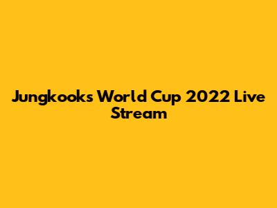 Jungkook's World Cup 2022 Live Stream