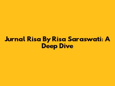 Jurnal Risa By Risa Saraswati: A Deep Dive