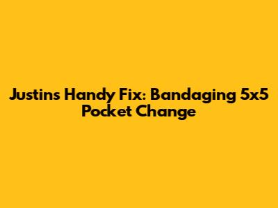 Justin's Handy Fix: Bandaging 5x5 Pocket Change