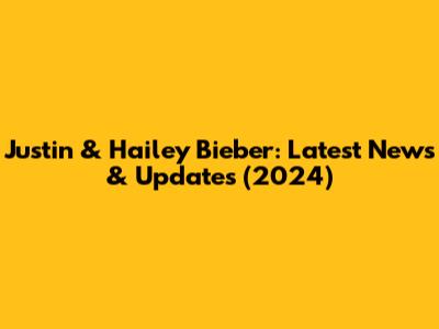 Justin & Hailey Bieber: Latest News & Updates (2024)