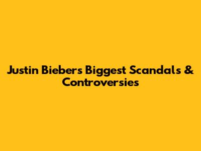 Justin Bieber's Biggest Scandals & Controversies