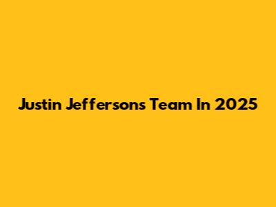 Justin Jefferson's Team In 2025