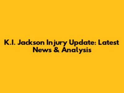 K.I. Jackson Injury Update: Latest News & Analysis