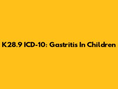 K28.9 ICD-10: Gastritis In Children