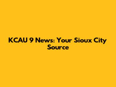KCAU 9 News: Your Sioux City Source