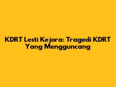 KDRT Lesti Kejora: Tragedi KDRT Yang Mengguncang