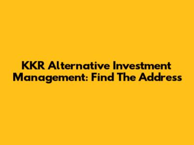 KKR Alternative Investment Management: Find The Address