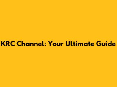KRC Channel: Your Ultimate Guide