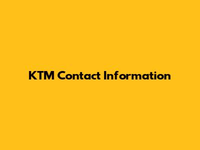 KTM Contact Information