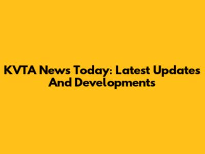 KVTA News Today: Latest Updates And Developments
