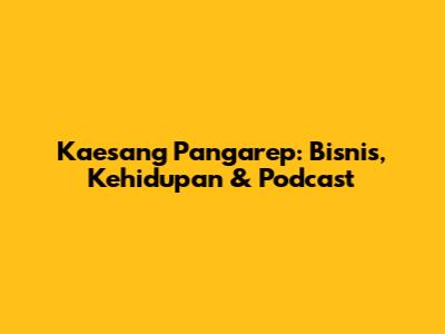 Kaesang Pangarep: Bisnis, Kehidupan & Podcast