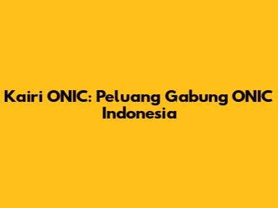 Kairi ONIC: Peluang Gabung ONIC Indonesia