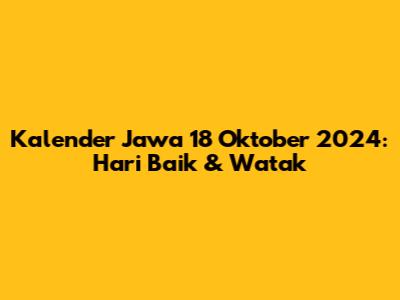 Kalender Jawa 18 Oktober 2024: Hari Baik & Watak