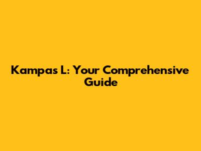 Kampas L: Your Comprehensive Guide