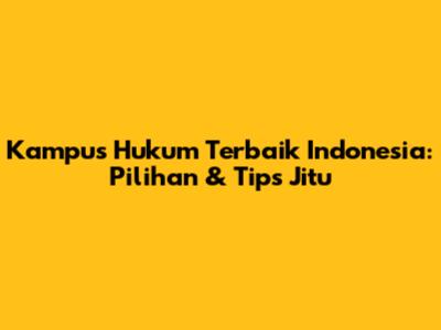 Kampus Hukum Terbaik Indonesia: Pilihan & Tips Jitu
