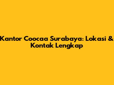 Kantor Coocaa Surabaya: Lokasi & Kontak Lengkap