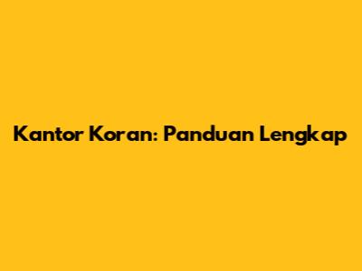 Kantor Koran: Panduan Lengkap