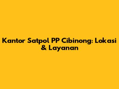 Kantor Satpol PP Cibinong: Lokasi & Layanan