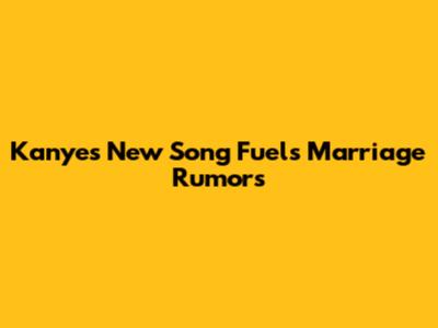 Kanye's New Song Fuels Marriage Rumors