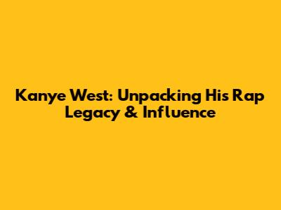 Kanye West: Unpacking His Rap Legacy & Influence