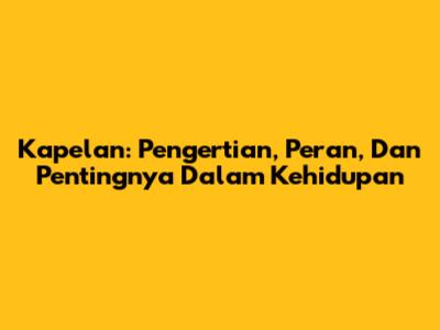 Kapelan: Pengertian, Peran, Dan Pentingnya Dalam Kehidupan