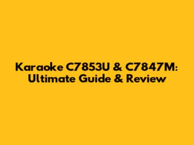 Karaoke C7853U & C7847M: Ultimate Guide & Review
