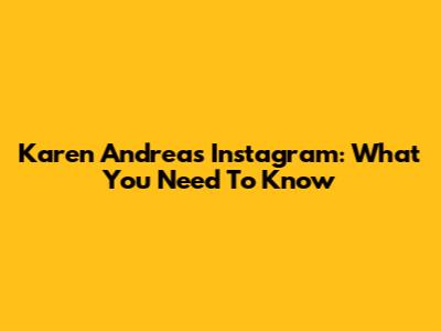 Karen Andrea's Instagram: What You Need To Know