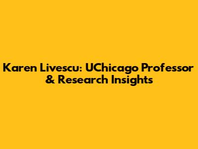 Karen Livescu: UChicago Professor & Research Insights
