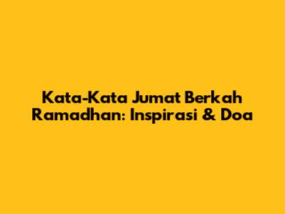 Kata-Kata Jumat Berkah Ramadhan: Inspirasi & Doa