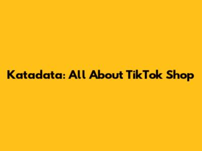 Katadata: All About TikTok Shop