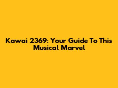 Kawai 2369: Your Guide To This Musical Marvel