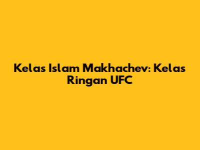 Kelas Islam Makhachev: Kelas Ringan UFC