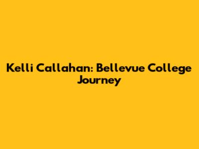 Kelli Callahan: Bellevue College Journey