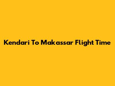 Kendari To Makassar Flight Time