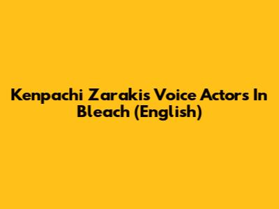 Kenpachi Zaraki's Voice Actors In Bleach (English)