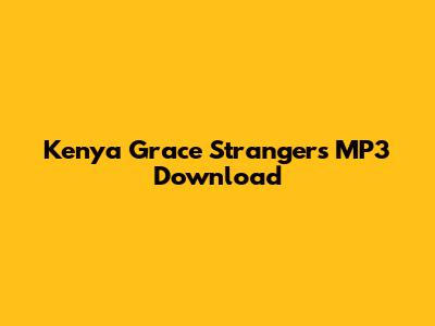 Kenya Grace 'Strangers' MP3 Download